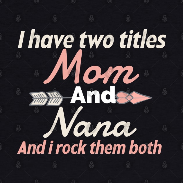 I Have Two Titles Mom And nana by Design stars 5